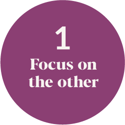 1: Focus on the other