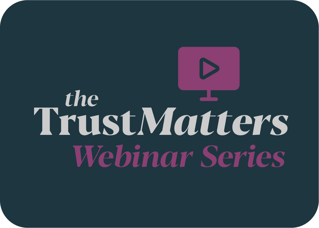 The Trust Matters Webinar Series